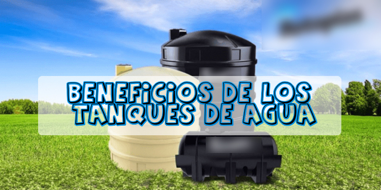 Los mejores beneficios de los tanques de agua